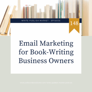 Cover art for Write Publish Market podcast. It's episode 148 and the title is "Email marketing for book writing business owners"